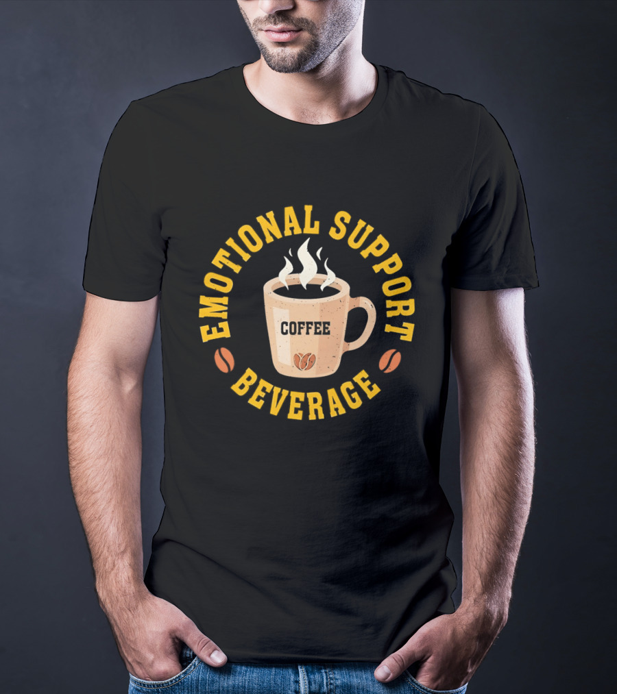 Emotional Support Beverage Coffee Cup With Coffee Beans T-Shirt