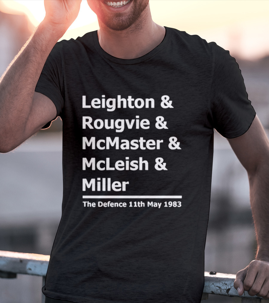 Leighton Rougvie McMaster McLeish Miller The Defence 11th May 1983 T-Shirt