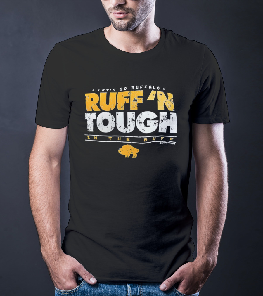 Let's Go Buffalo Ruff 'N Tough In The Buff Sabers T-Shirt
