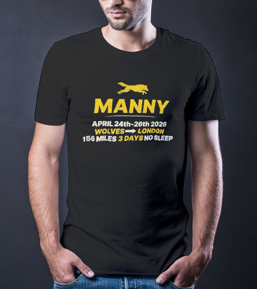 Manny April 24th 26th 2026 Wolves To London 156 Miles 3 Days No Sleep T-Shirt