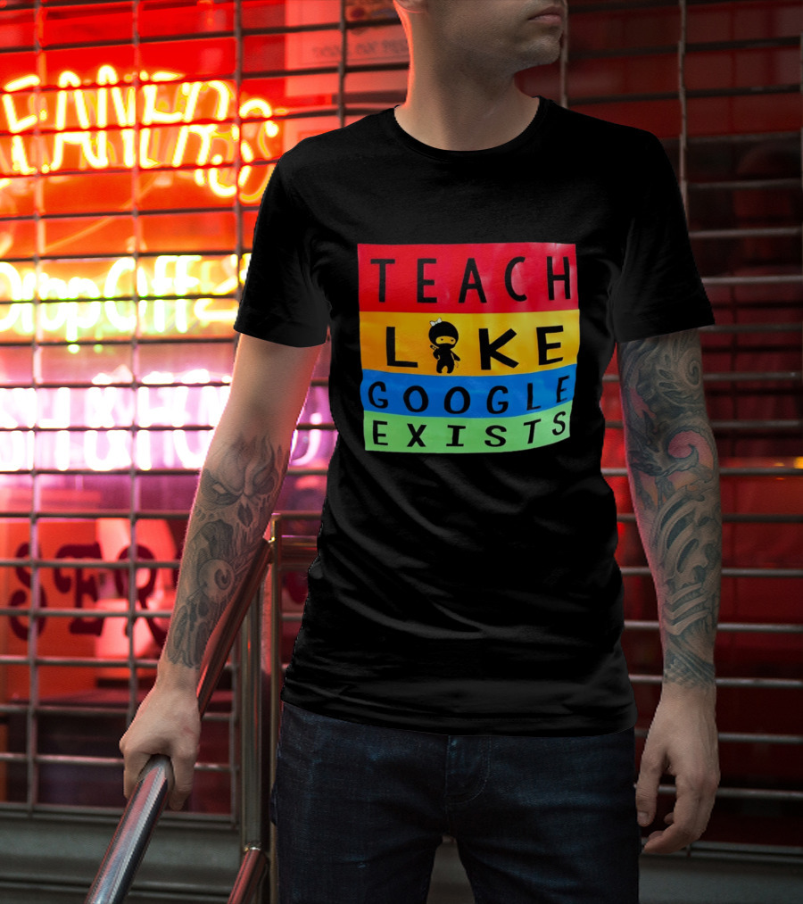 Teach Like Google Exists Ninja Character Classroom Motivation T-Shirt