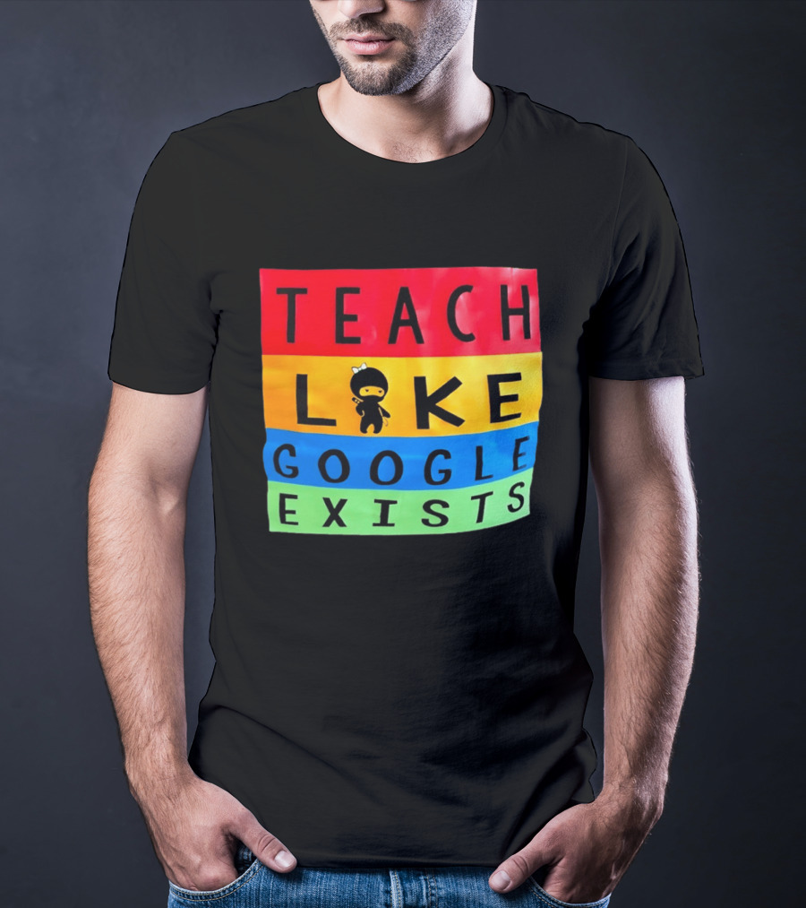 Teach Like Google Exists Ninja Character Classroom Motivation T-Shirt
