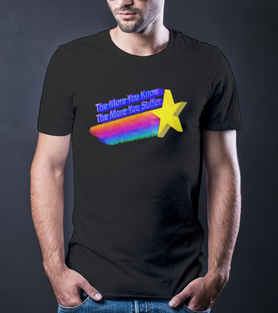 The More You Know The More You Suffer Star Rainbow T-Shirt