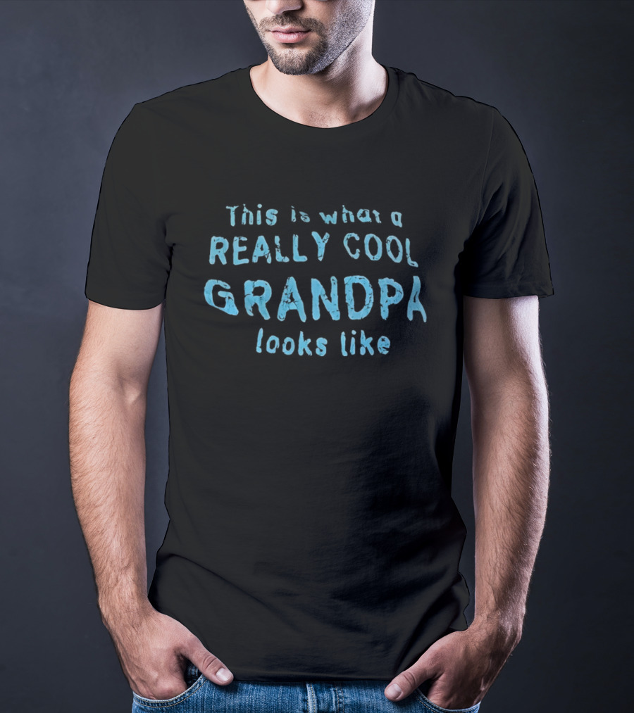 This Is What A Really Cool Grandpa Looks Like T-Shirt