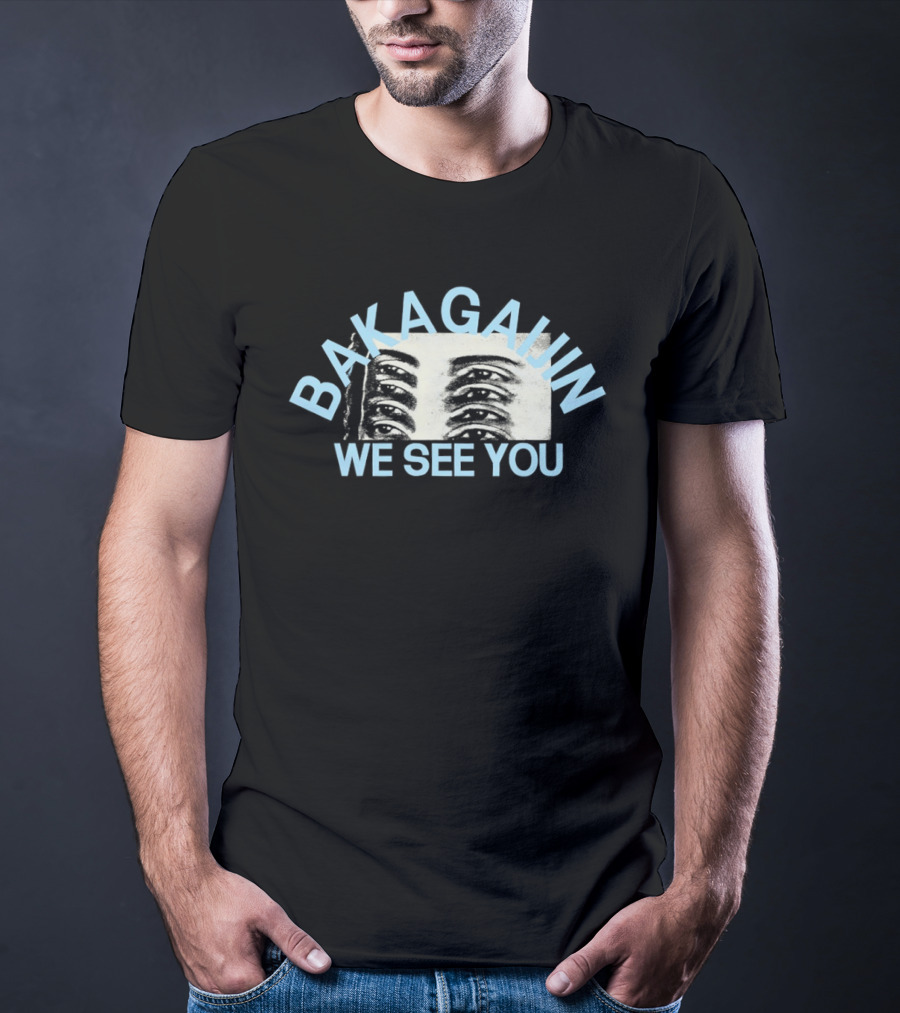 Bakagain We See You Eyes T-Shirt