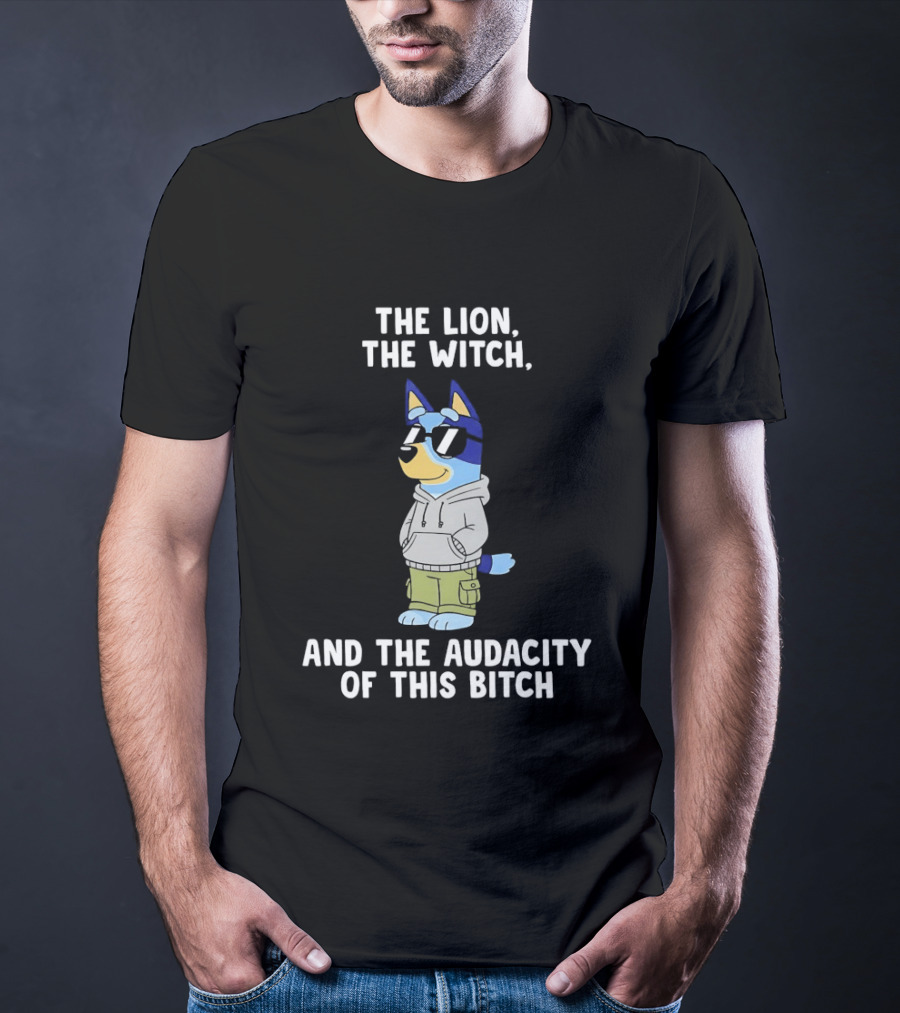 The Lion The Witch And The Audacity Of This Bitch Bluey Wearing And Sunglasses T-Shirt