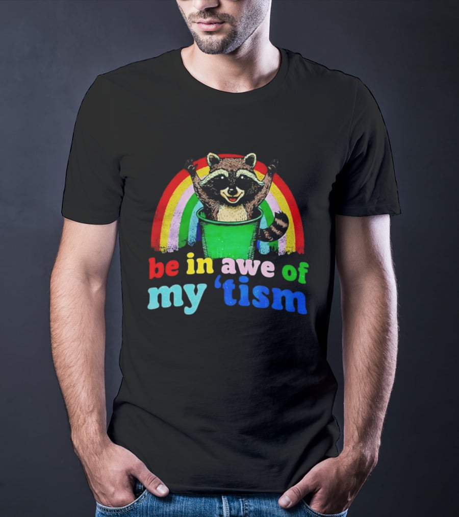 Raccoon In Trash With Rainbow Be In Awe Of My 'Tism T-Shirt