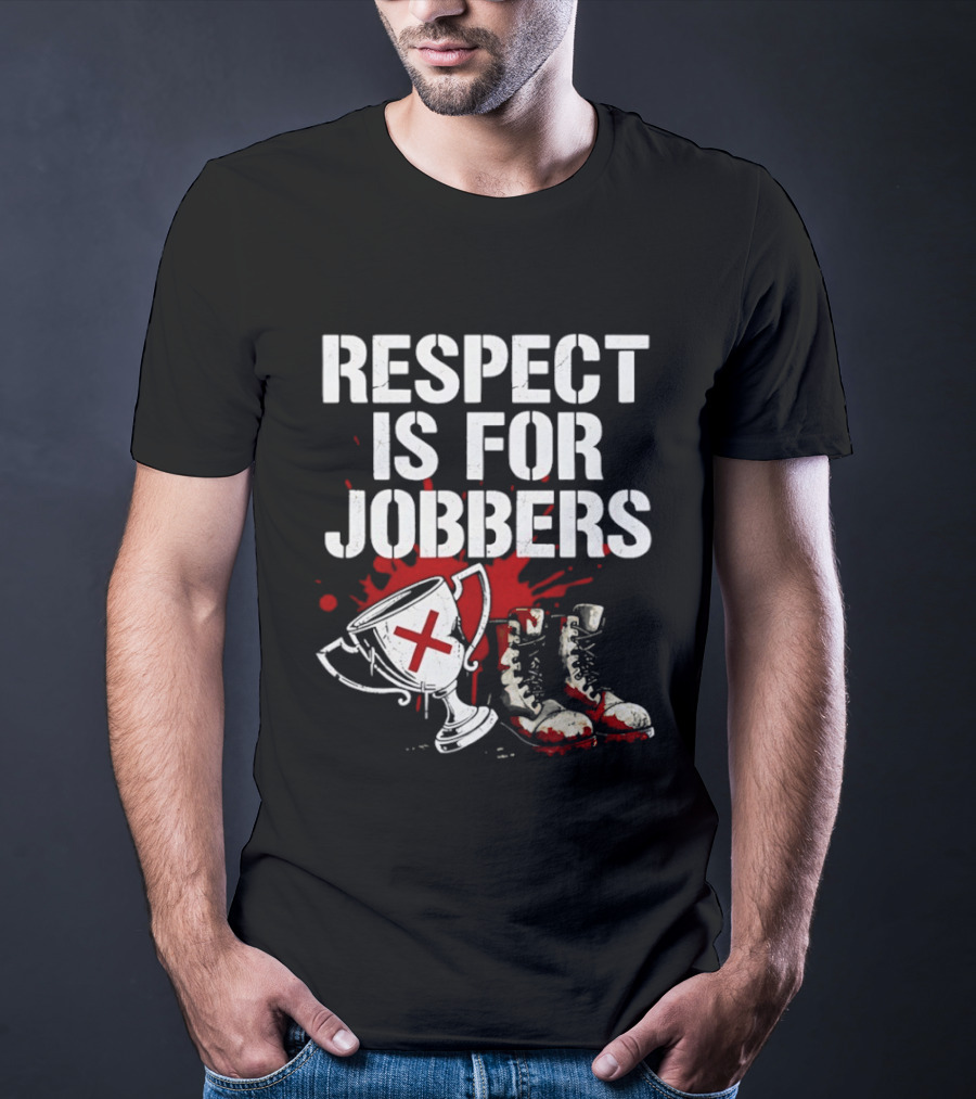 Respect Is For Jobbers Trophy Boots Blood Splatter T-Shirt