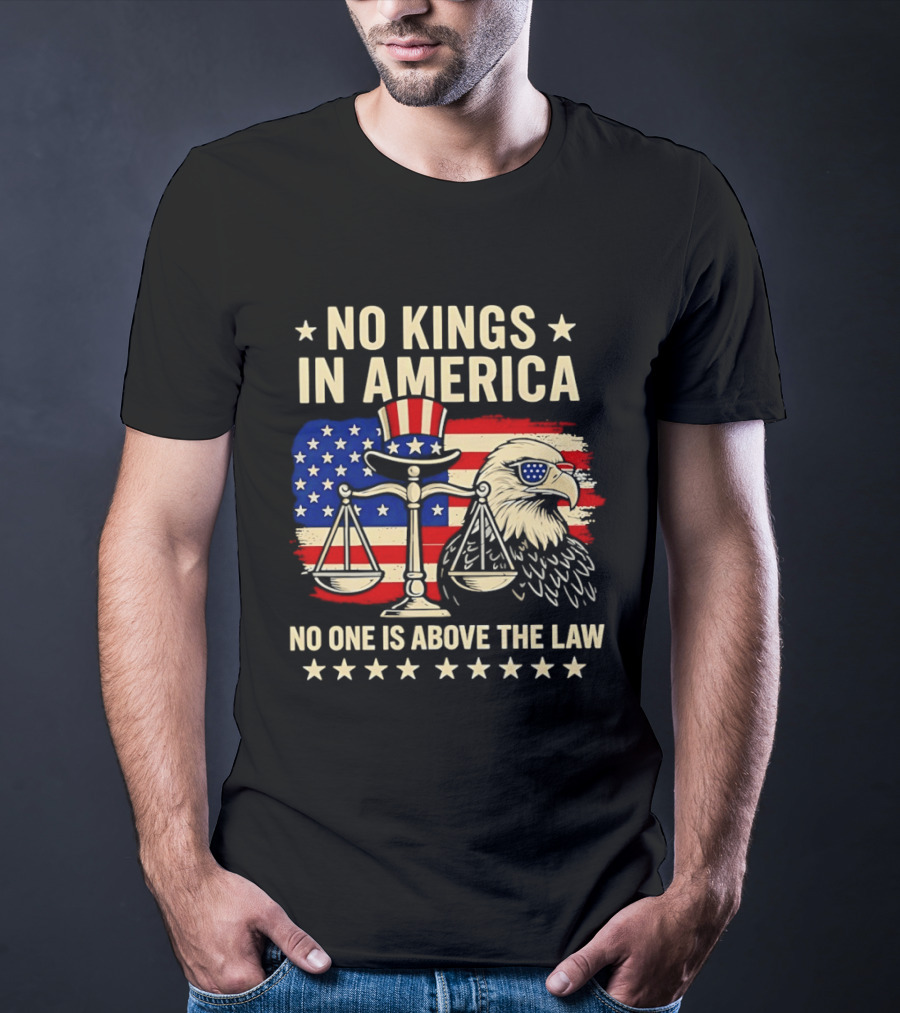 No Kings In America Scales Of Justice Eagle Stars And Stripes No One Is Above The Law T-Shirt