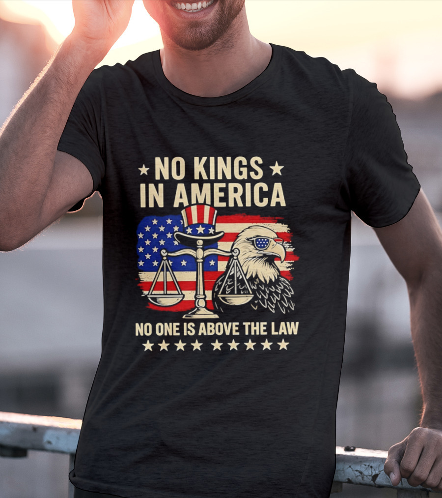No Kings In America Scales Of Justice Eagle Stars And Stripes No One Is Above The Law T-Shirt