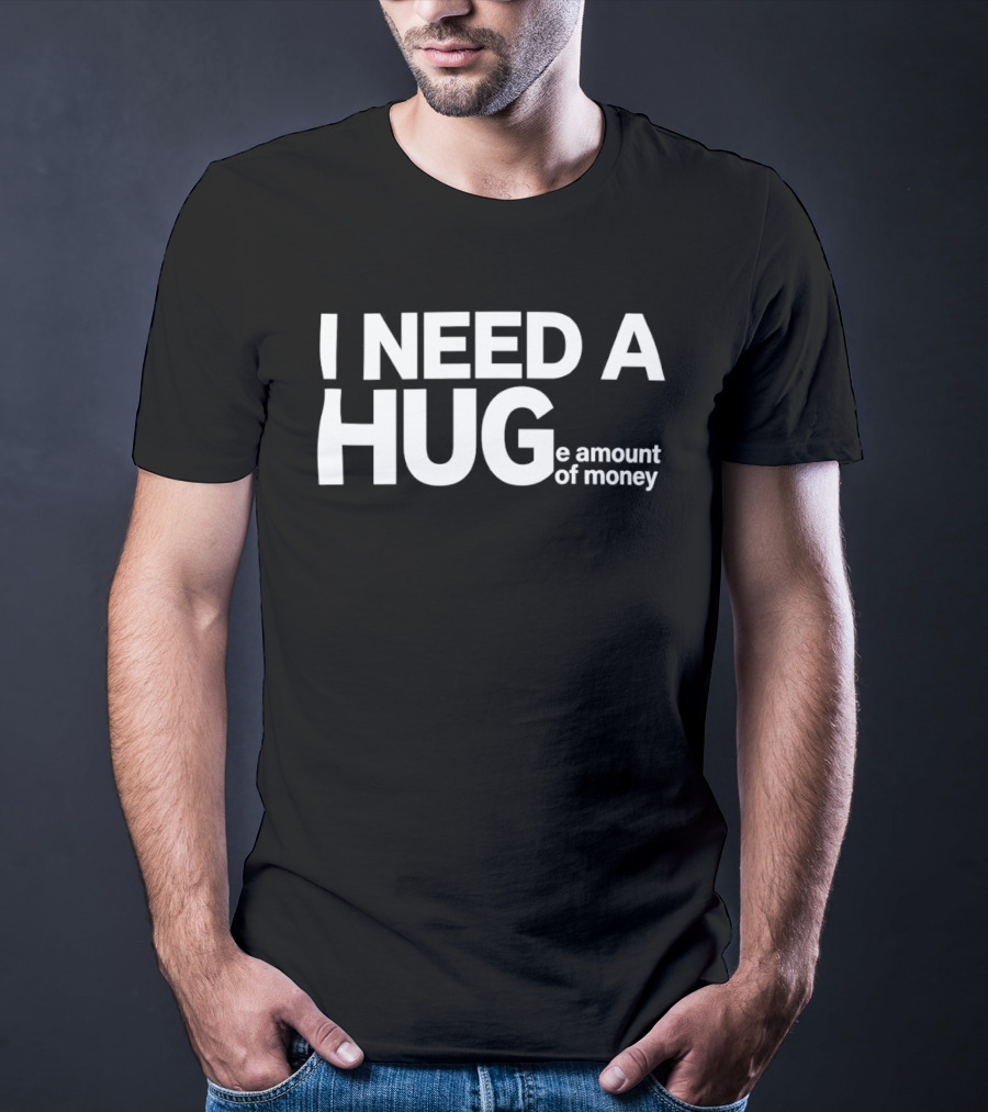 I Need A Huge Amount Of Money Playful T-Shirt