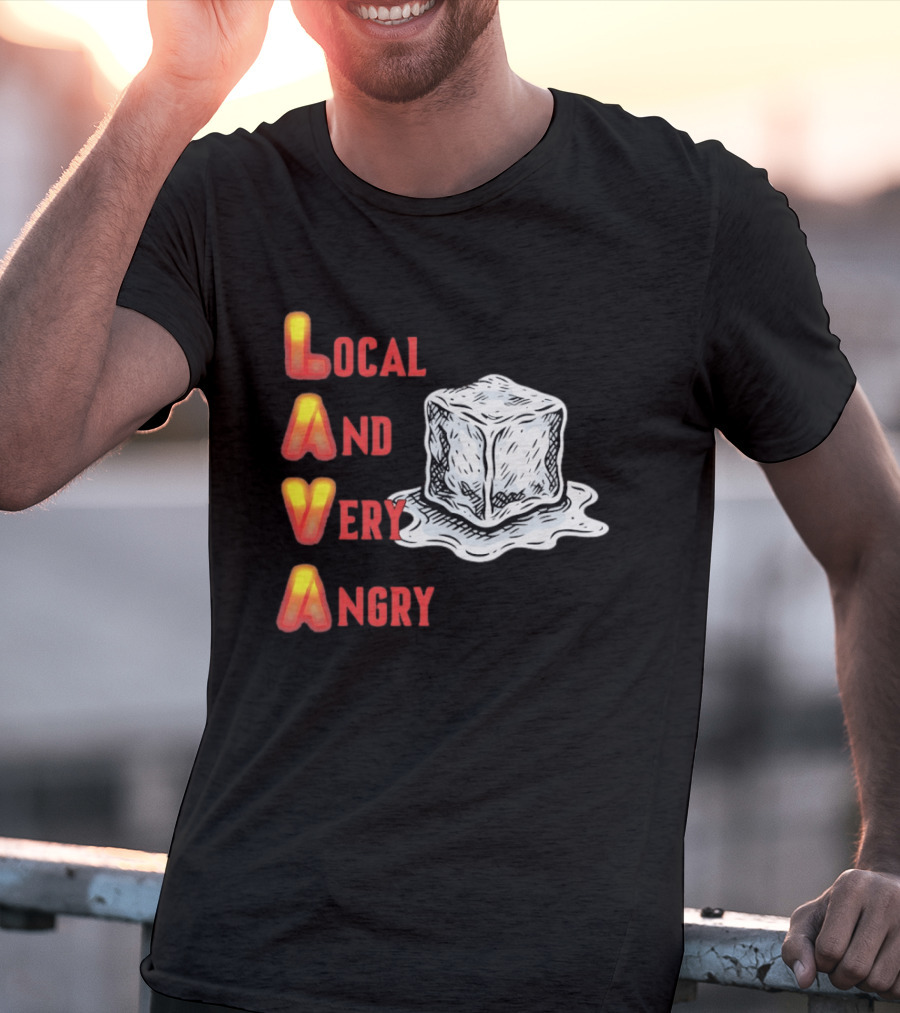 Lava Local And Very Angry Ice Cube Melting T-Shirt