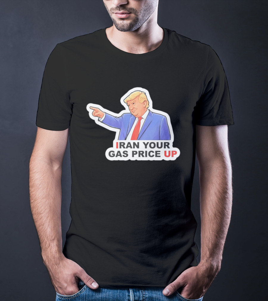 Iran Your Gas Price Up Trump Pointing Meme T-Shirt