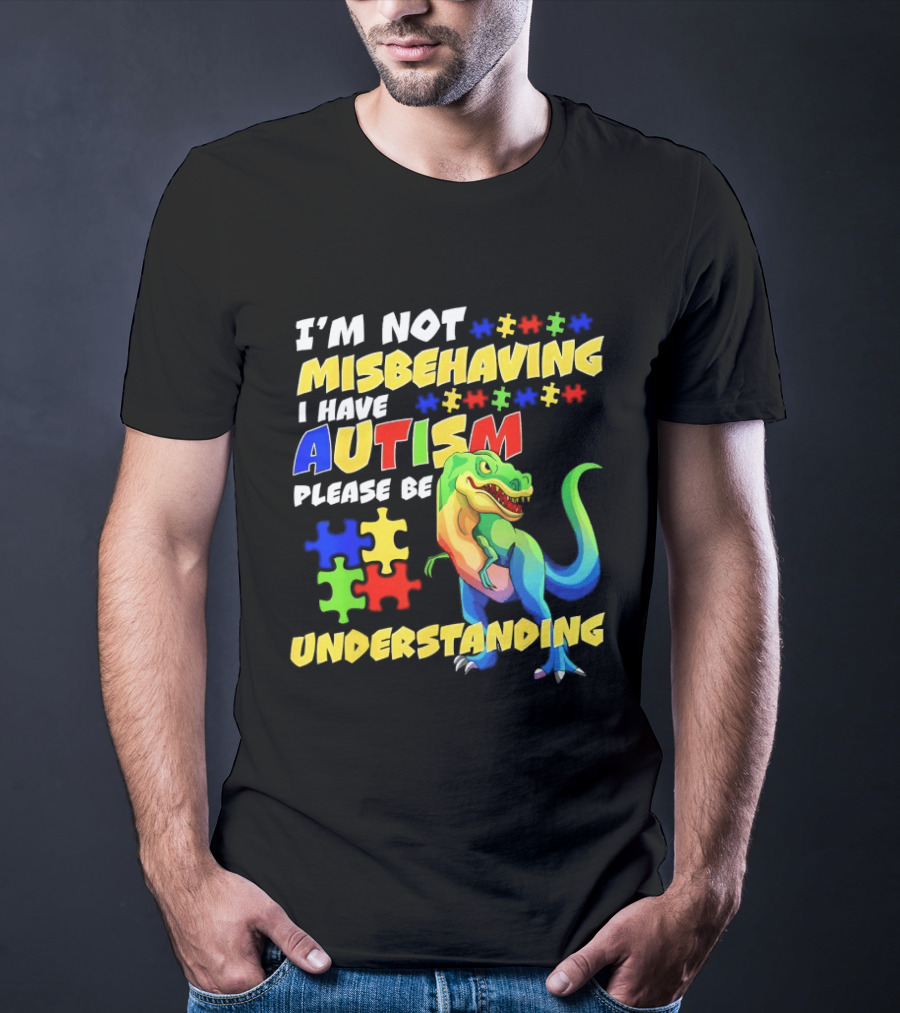 I'm Not Misbehaving I Have Autism Please Be Understanding Rex Puzzle Pieces T-Shirt