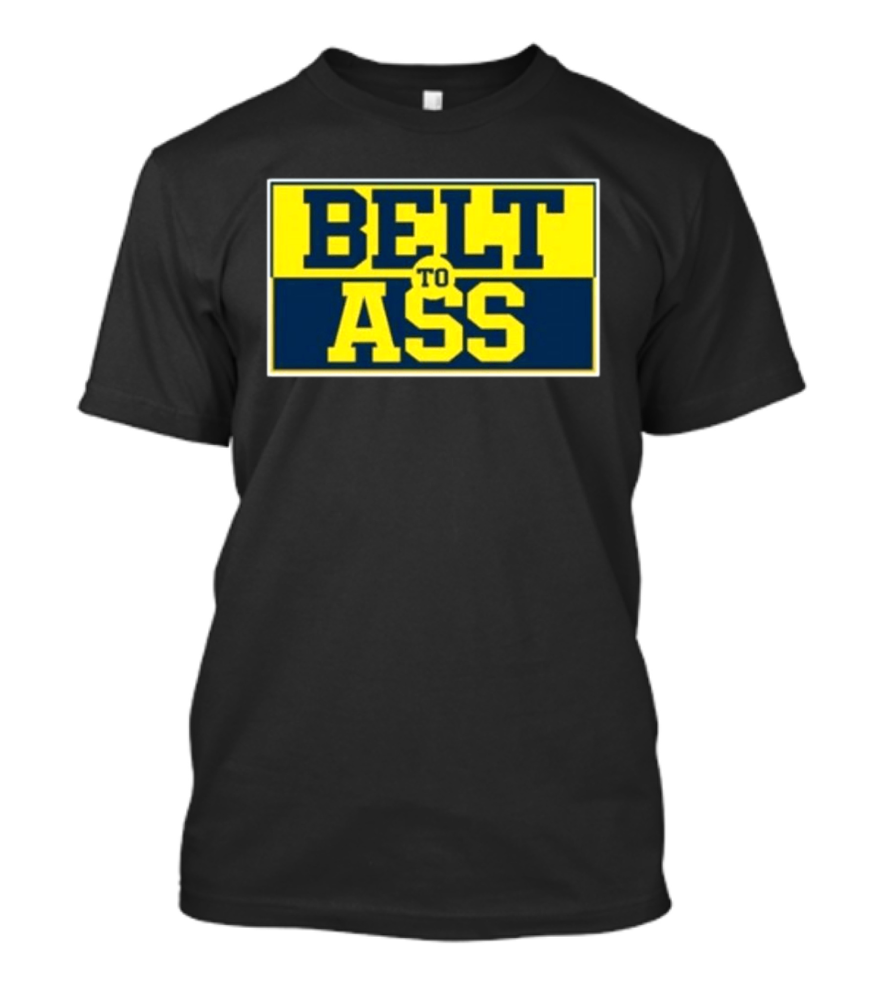Michigan Belt To Ass Bold Yellow Blue Block Letters 2026 T-Shirt
