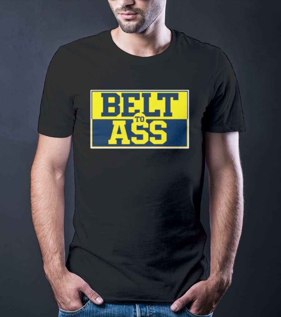 Michigan Belt To Ass Bold Yellow Blue Block Letters 2026 T-Shirt