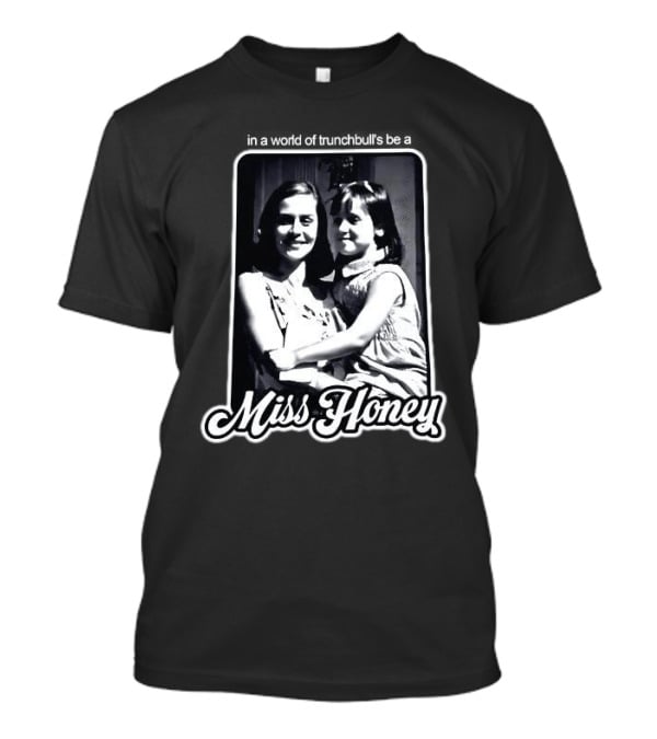 Miss Honey And Matilda Be A Miss Honey In Trunchbull's World T-Shirt