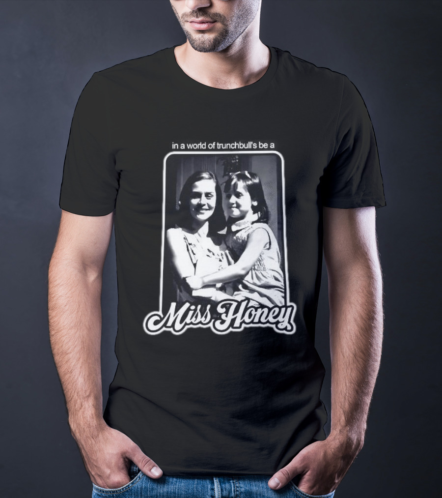 Miss Honey And Matilda Be A Miss Honey In Trunchbull's World T-Shirt