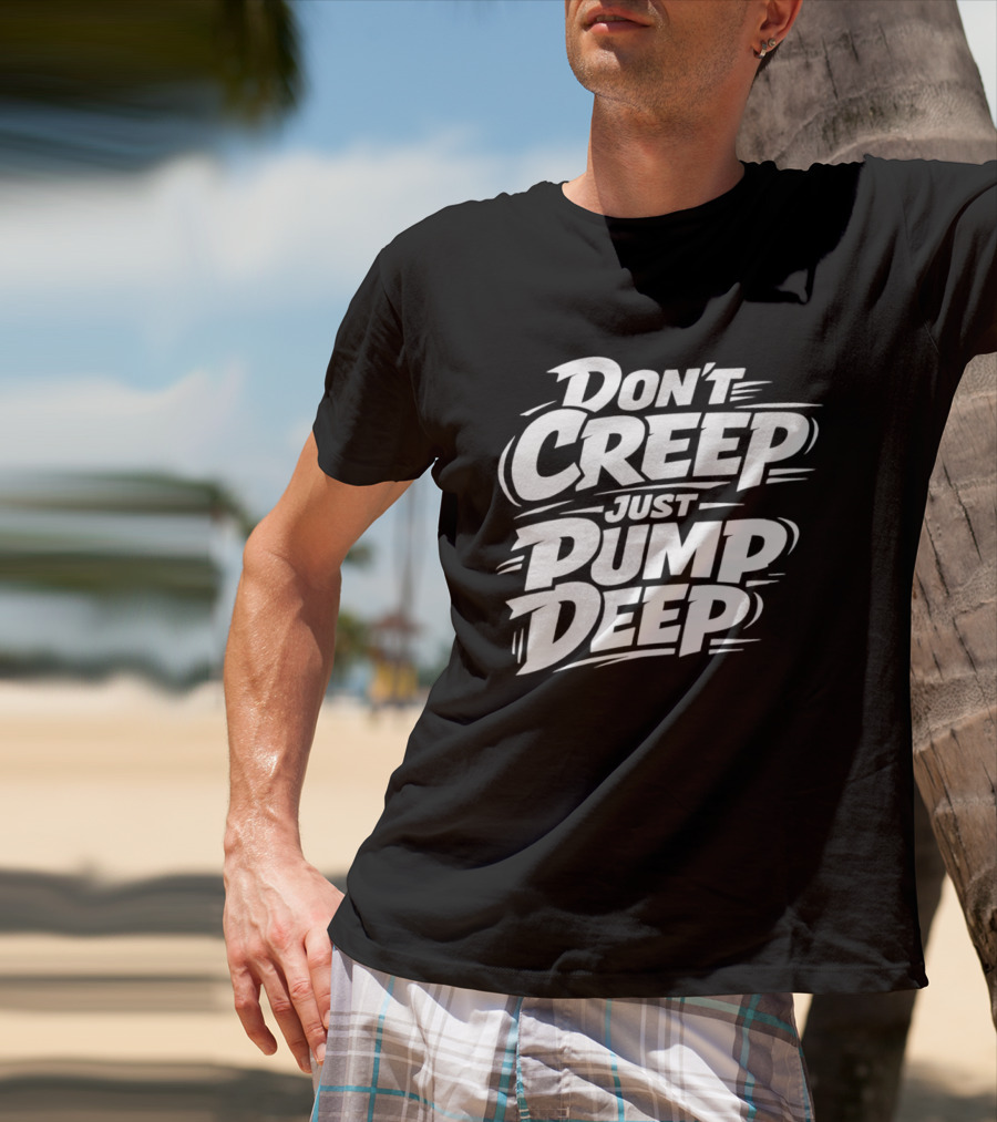 Don't Creep Just Pump Deep Bold Motivational Lettering T-Shirt