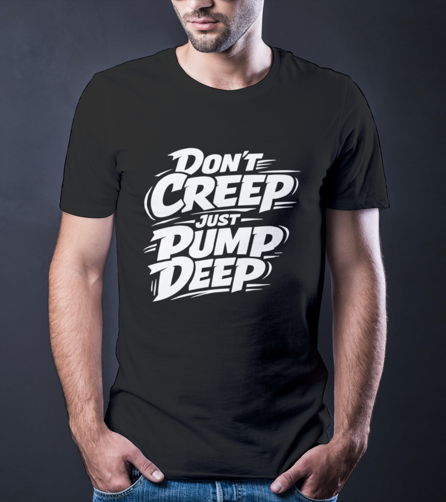 Don't Creep Just Pump Deep Bold Motivational Lettering T-Shirt