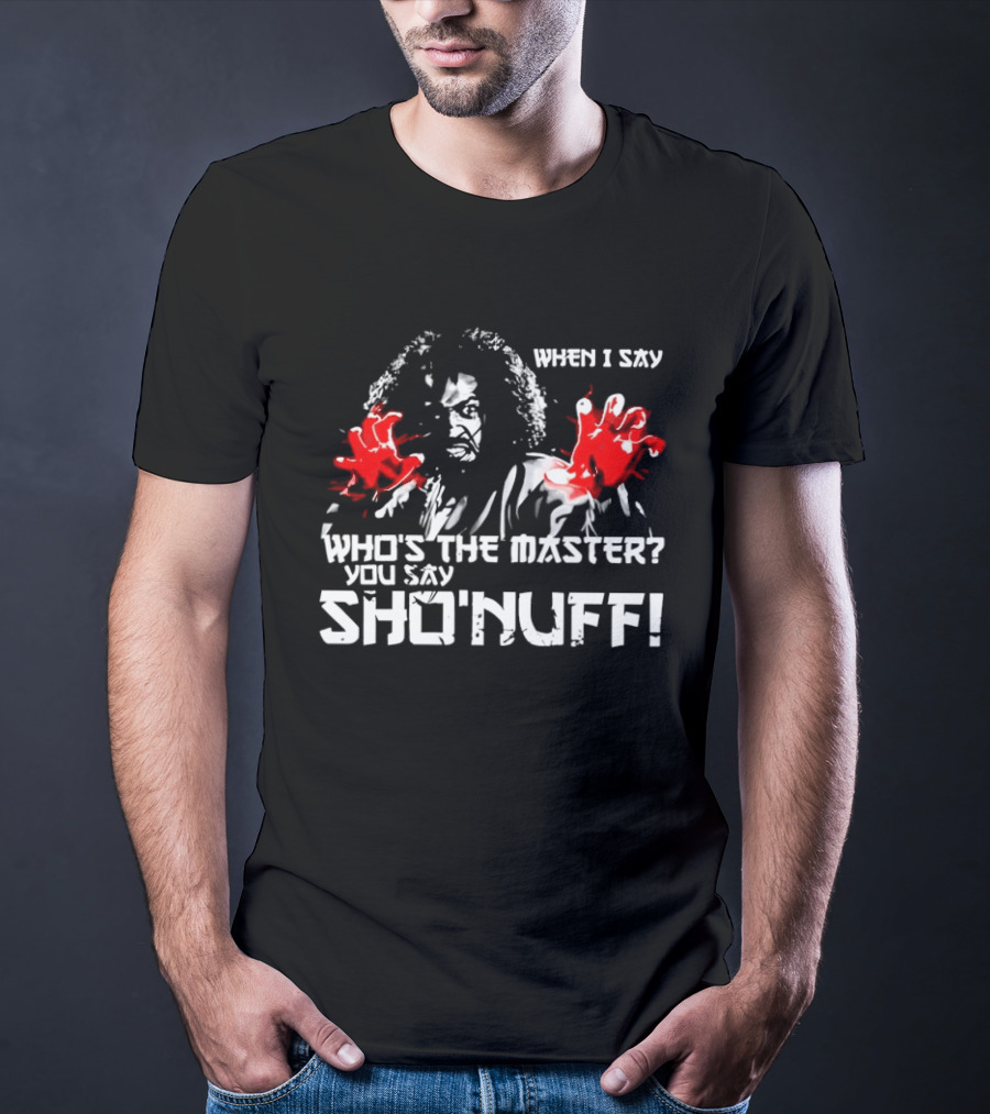 When I Say Who's The Master You Say Sho'nuff Red Hands T-Shirt