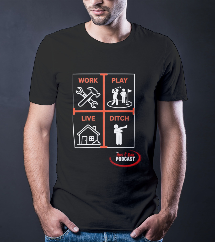 Work Play Live Ditch Home And Tool Icons Podcast T-Shirt