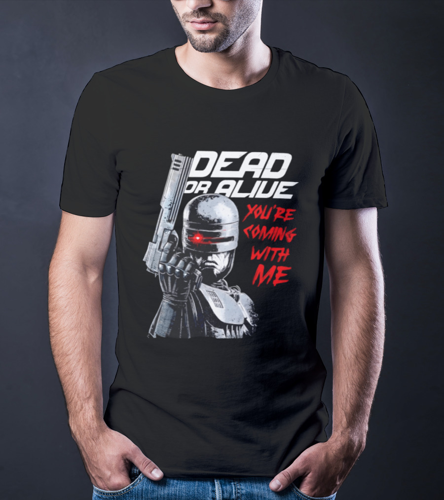 RoboCop Pistol Encounter Dead Or Alive You're Coming With Me T-Shirt