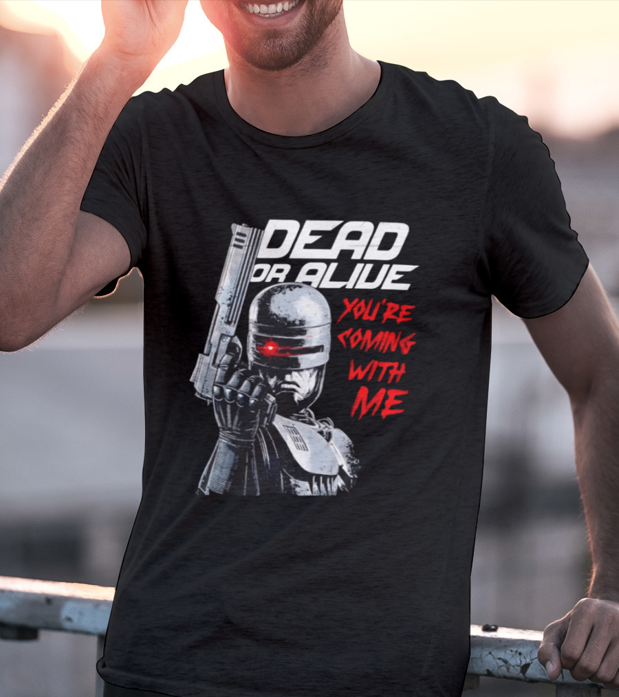 RoboCop Pistol Encounter Dead Or Alive You're Coming With Me T-Shirt