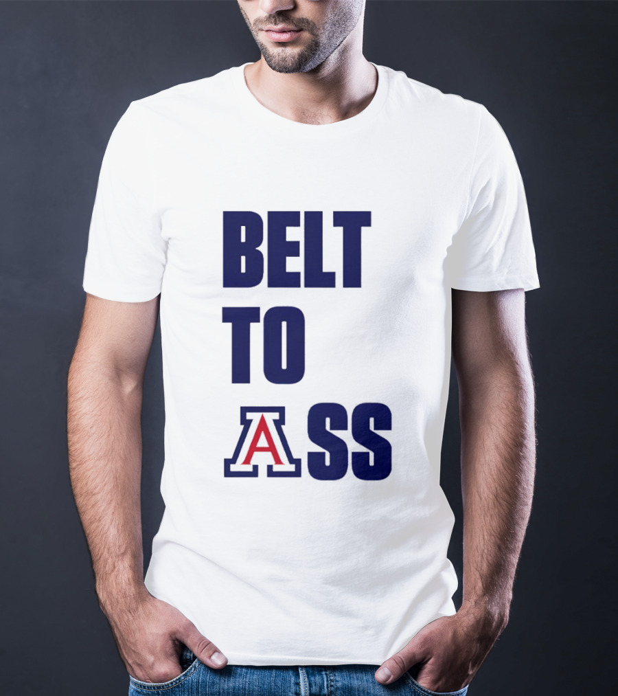 Arizona Wildcats Belt To Ass Bold College Sports Rivalry T-Shirt