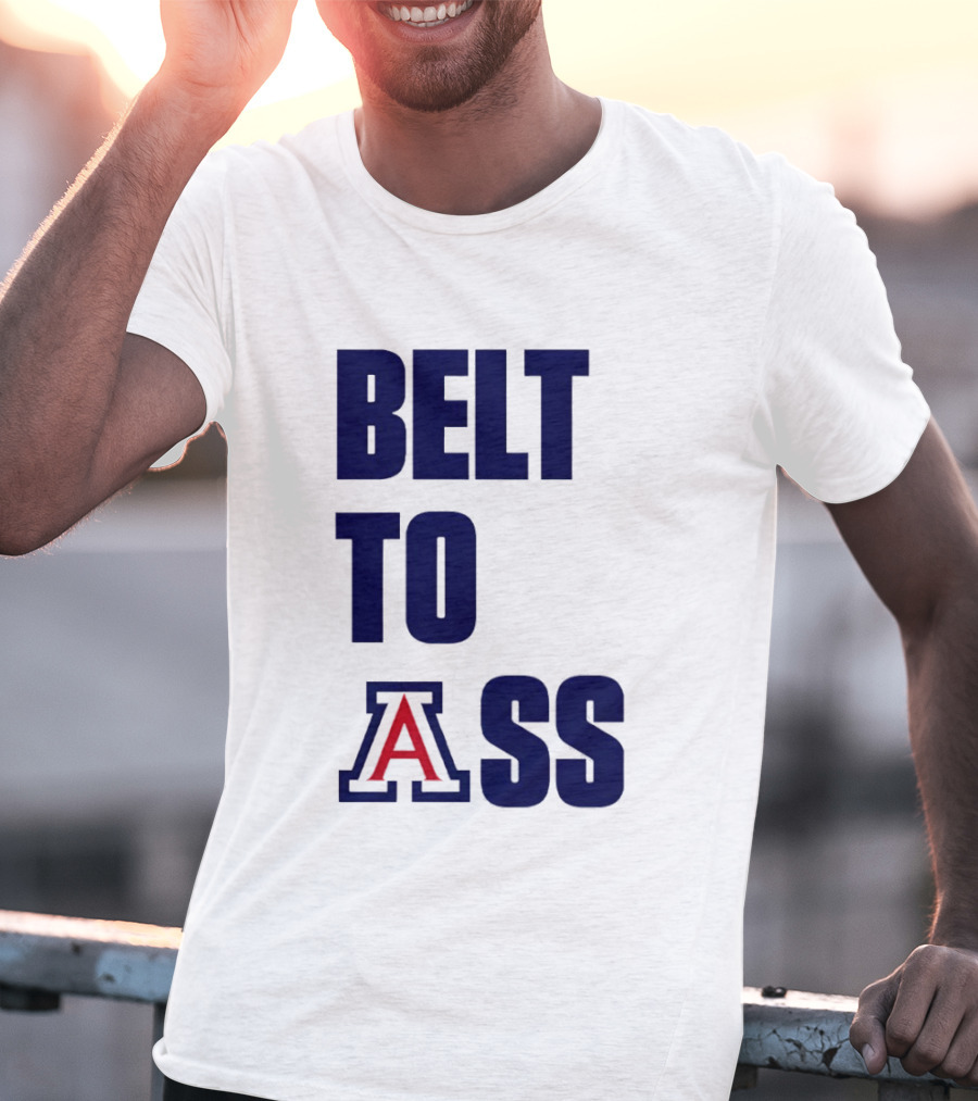 Arizona Wildcats Belt To Ass Bold College Sports Rivalry T-Shirt