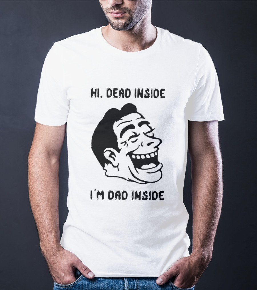Hi Dead Inside I'm Dad Inside Grinning Face Meme T-Shirt