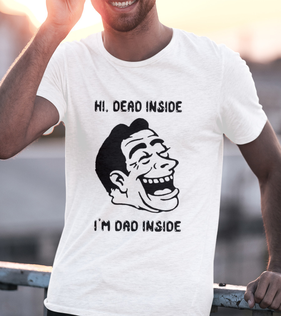 Hi Dead Inside I'm Dad Inside Grinning Face Meme T-Shirt