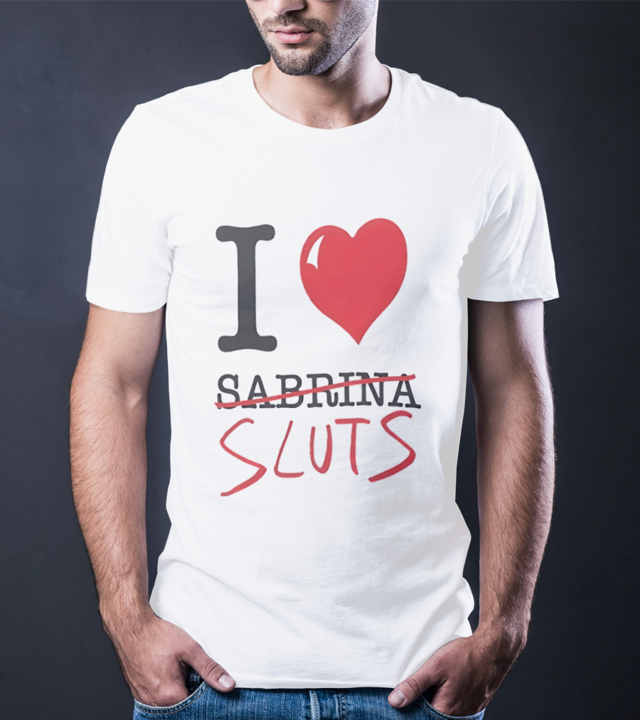 I Love Sabrina Sluts Crossed Out With Heart T-Shirt