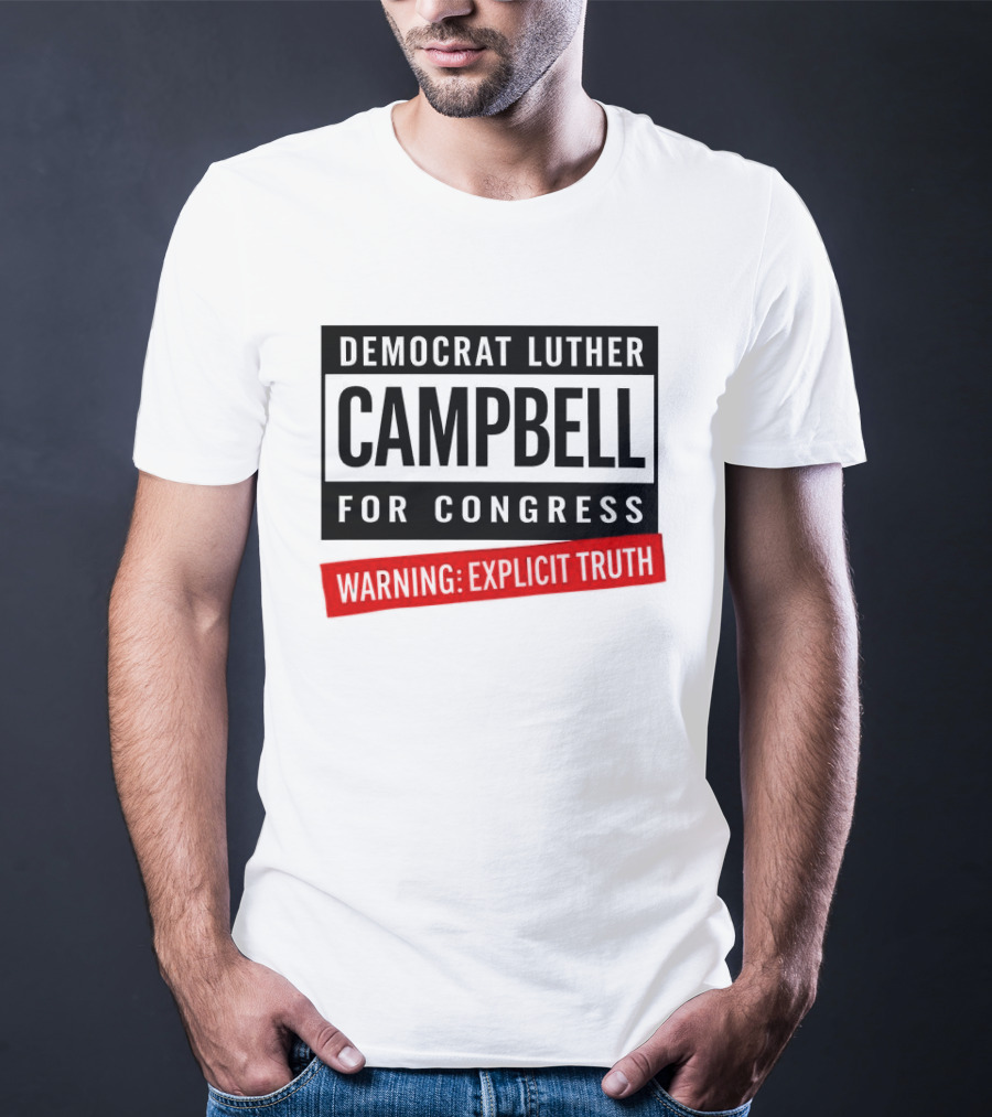 Democrat Luther Campbell For Congress Warning Explicit Truth Uncle Luke Political T-Shirt