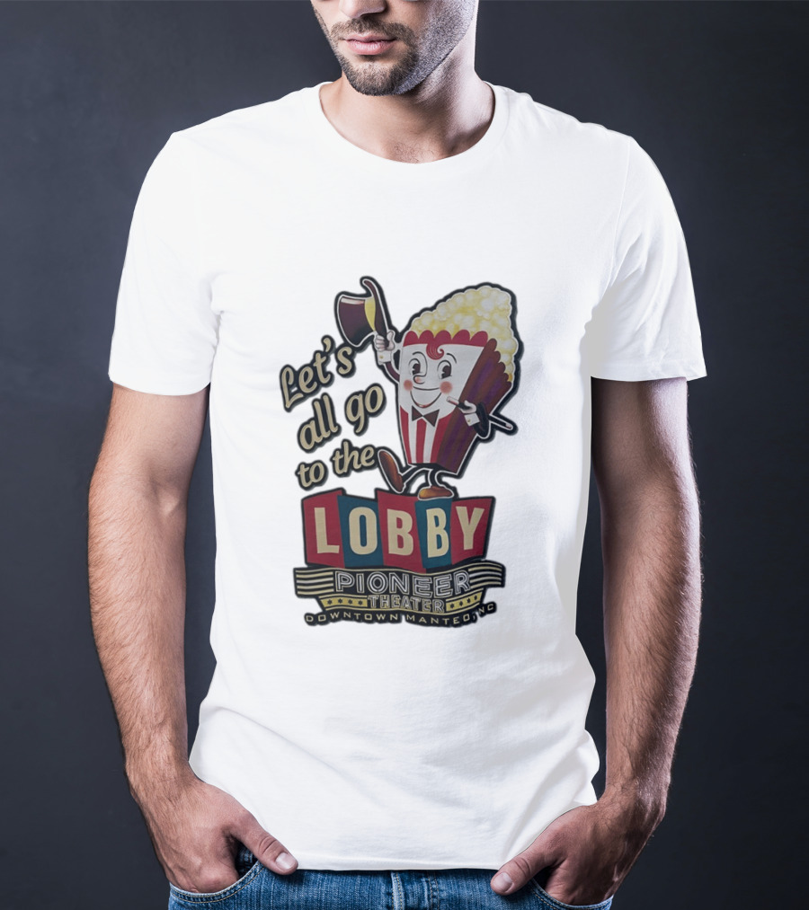 Let's All Go To The Lobby Pioneer Theater Downtown Manteo NC Popcorn T-Shirt