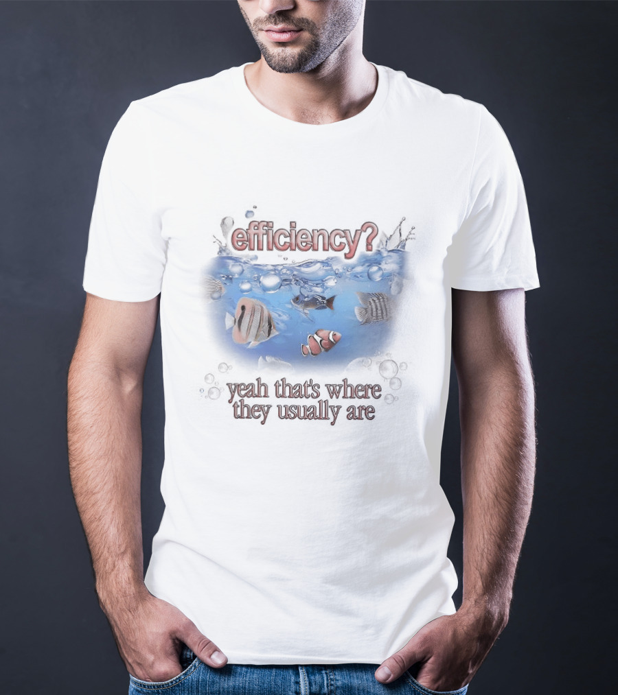 Efficiency Yeah That's Where They Usually Are Fish Pun Clownfish And Angry Fish T-Shirt