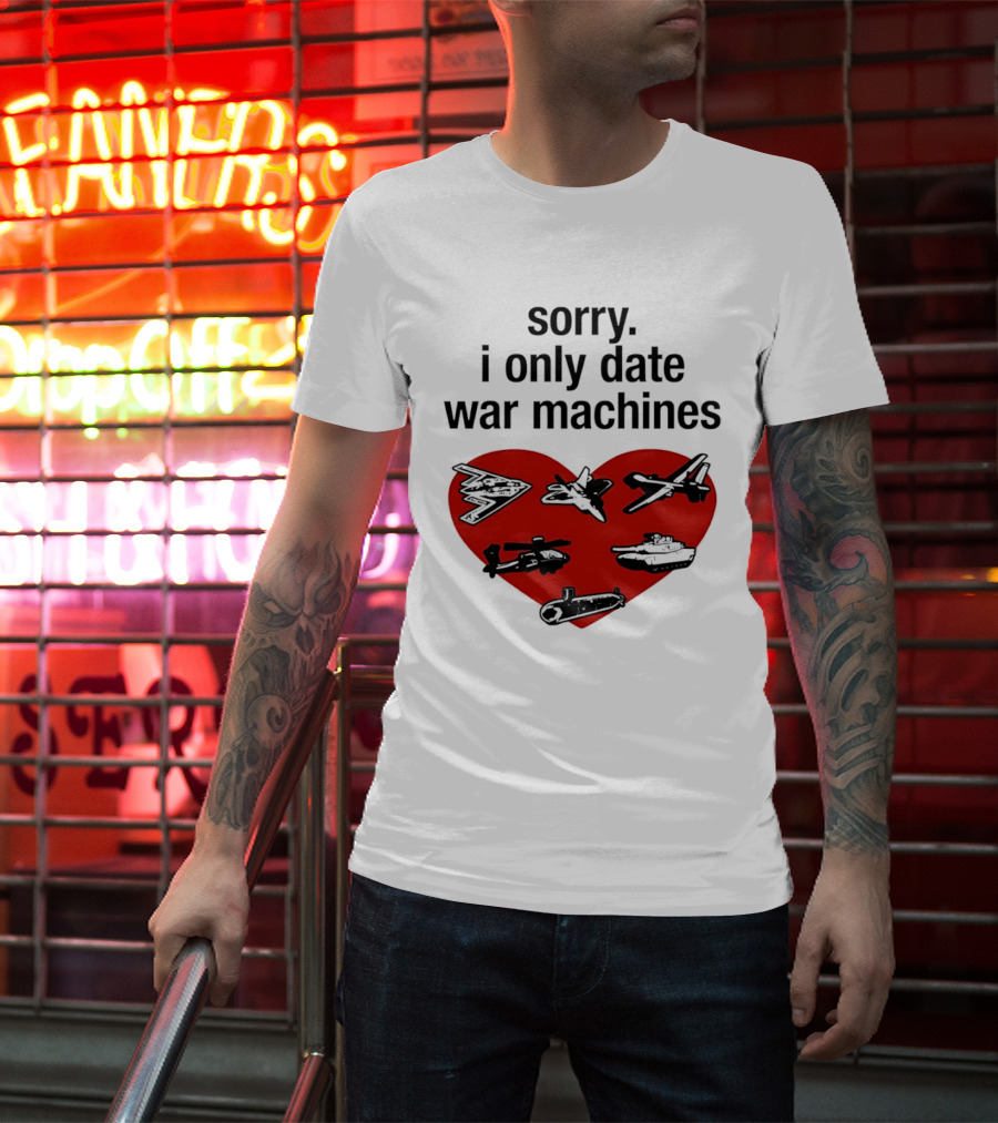 Sorry I Only Date War Machines Heart Tanks Planes Helicopter T-Shirt