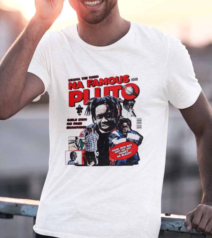 Uzama The Third Na Famous Pluto 1986 Dark Skin Boy We No Get Money Na Blacky T-Shirt