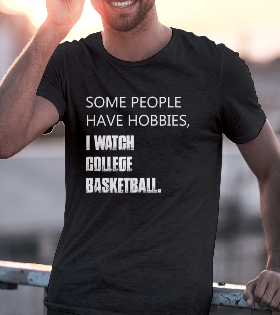 Some People Have Hobbies I College Basketball T-Shirt