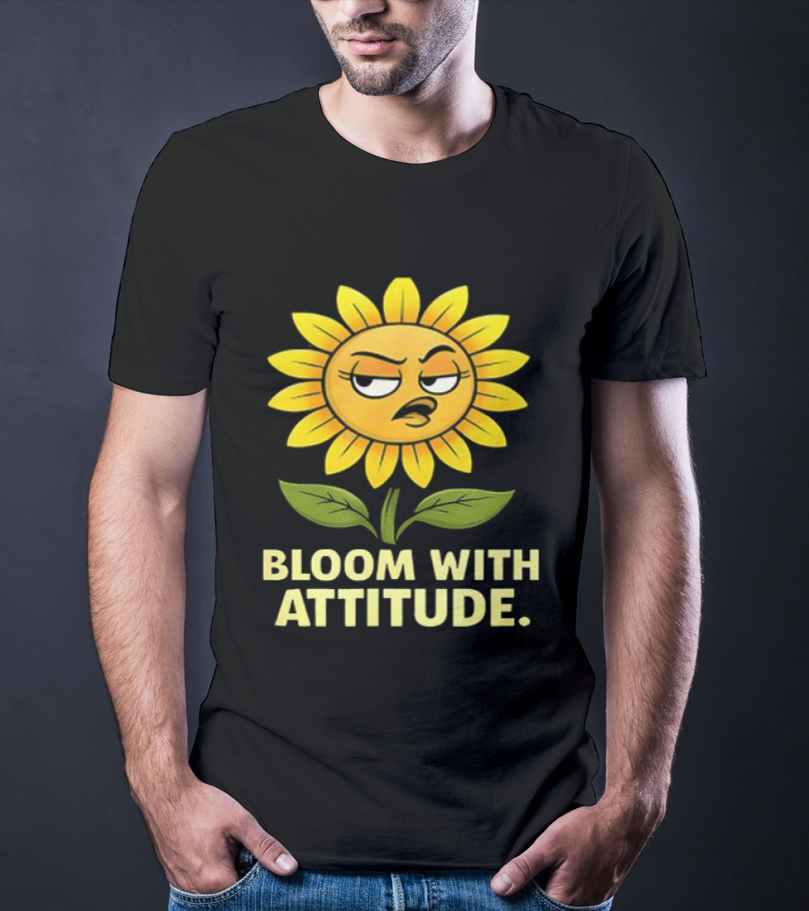 Bloom With Attitude Sunflower Sassy Expression T-Shirt