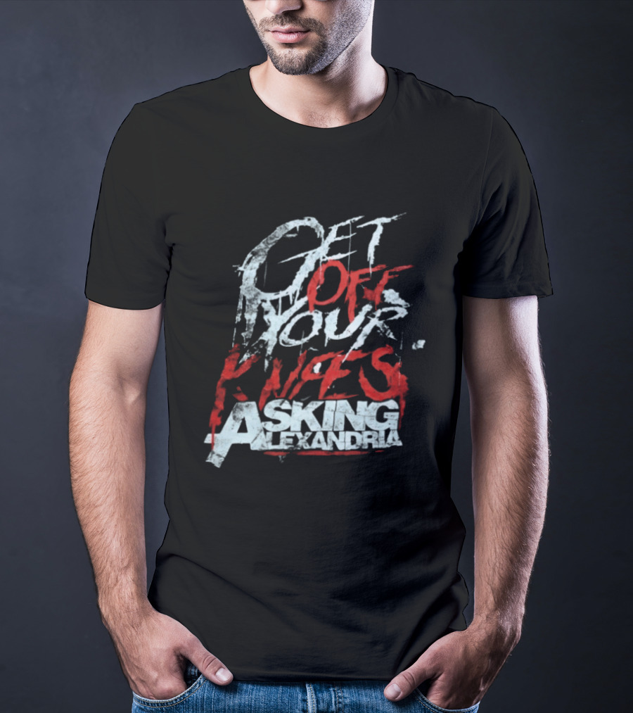 Get Off Your Knees ASking Alexandria T-Shirt
