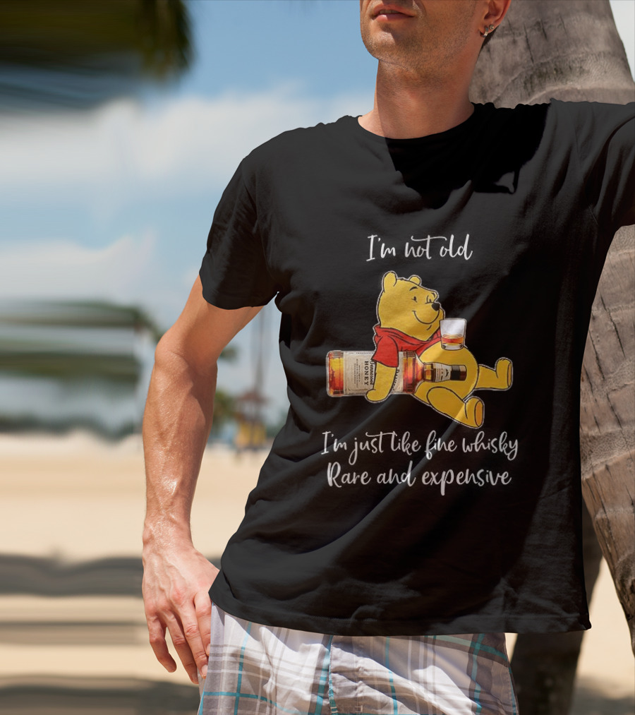 Winnie The Pooh I'm Not Old I'm Just Like Fine Whisky Rare And Expensive T-Shirt