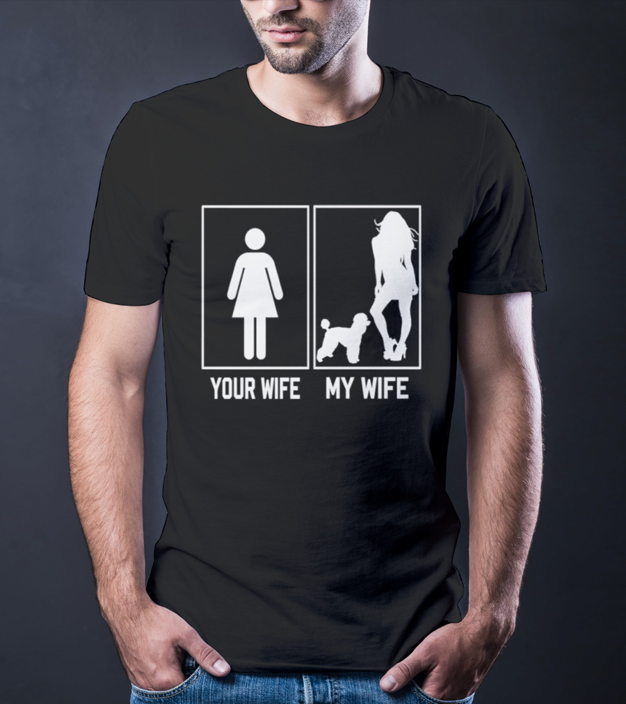 Your Wife My Wife Poodle Funny Dog Owner Humor T-Shirt