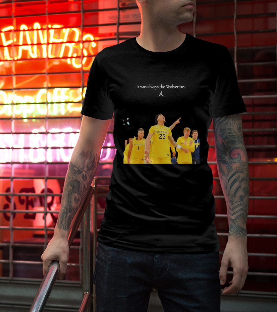 It Was Always The Michigan Wolverines 2026 NCAA Mens Basketball Team Celebration T-Shirt