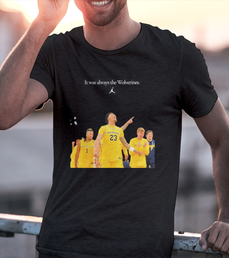 It Was Always The Michigan Wolverines 2026 NCAA Mens Basketball Team Celebration T-Shirt