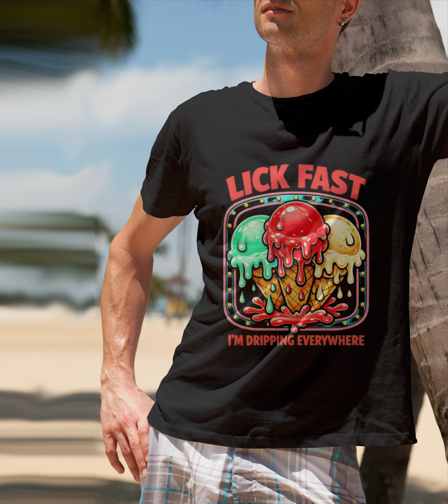 Lick Fast Ice Cream Cone I'm Dripping Everywhere T-Shirt