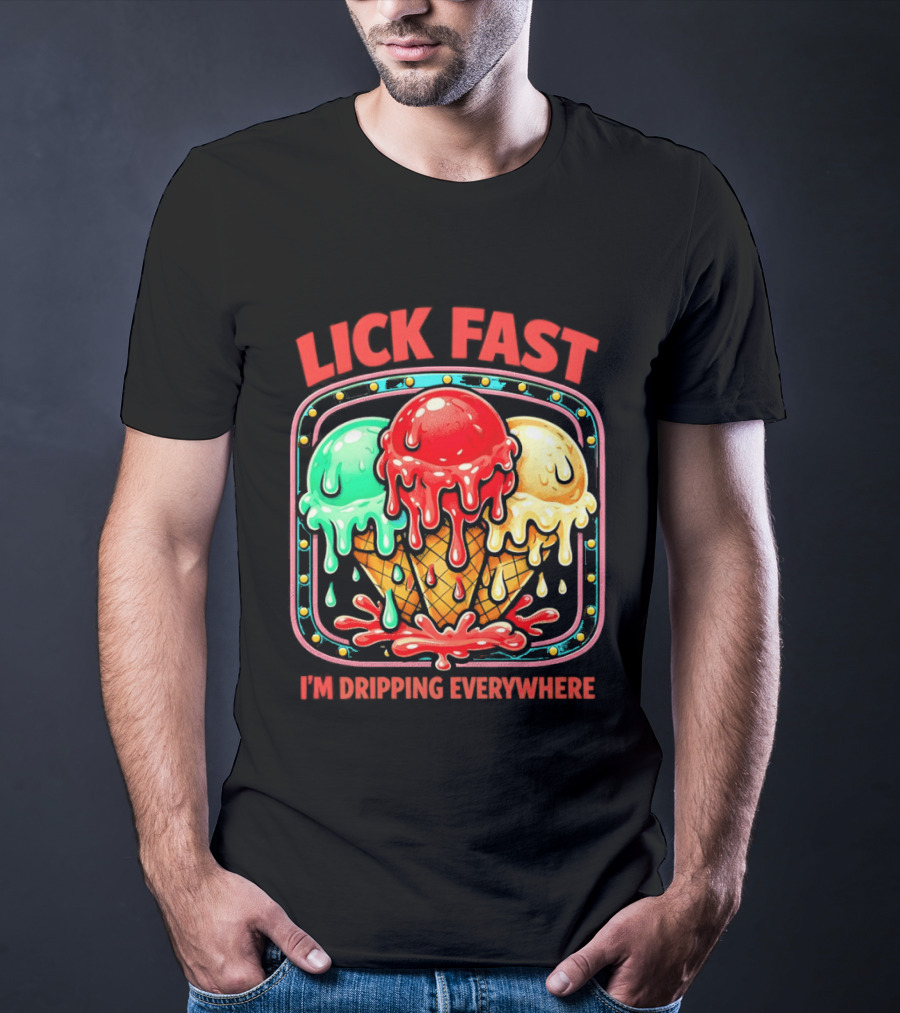 Lick Fast Ice Cream Cone I'm Dripping Everywhere T-Shirt