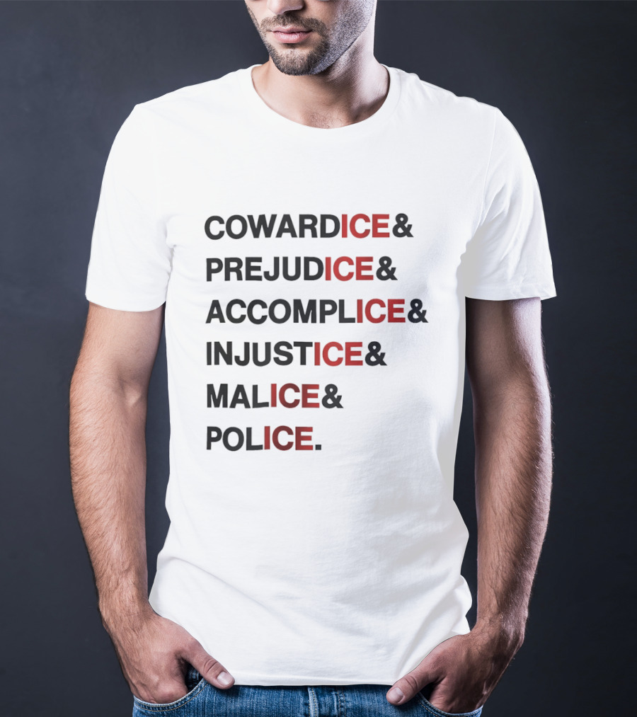 Cowardice Prejudice Accomplice Injustice Malice Police Text Anti Ice T-Shirt