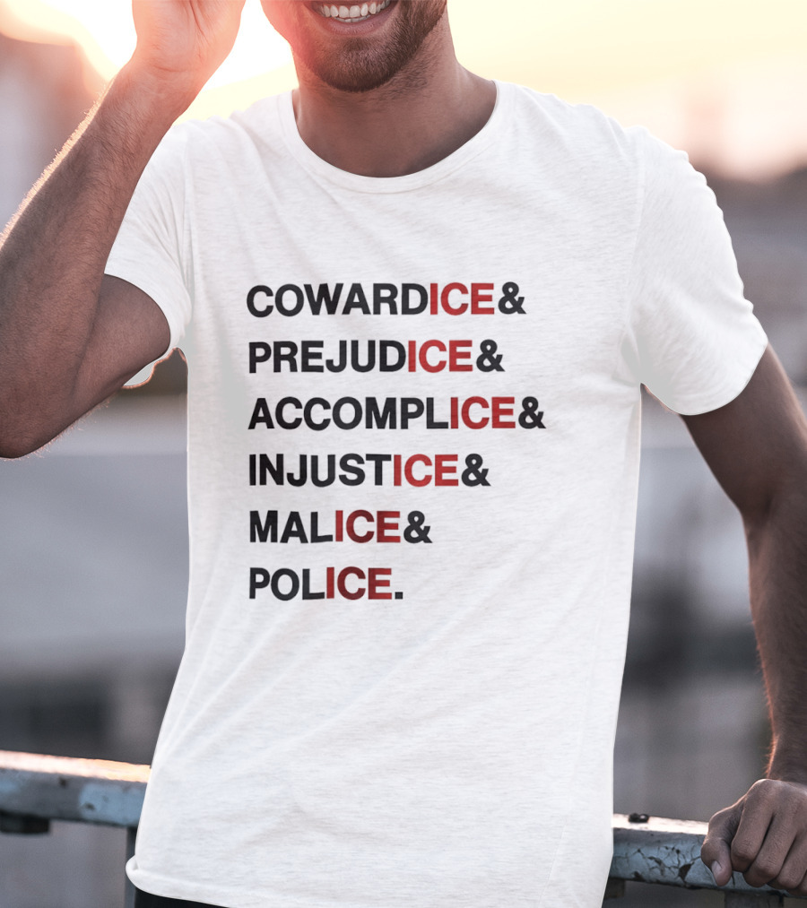 Cowardice Prejudice Accomplice Injustice Malice Police Text Anti Ice T-Shirt