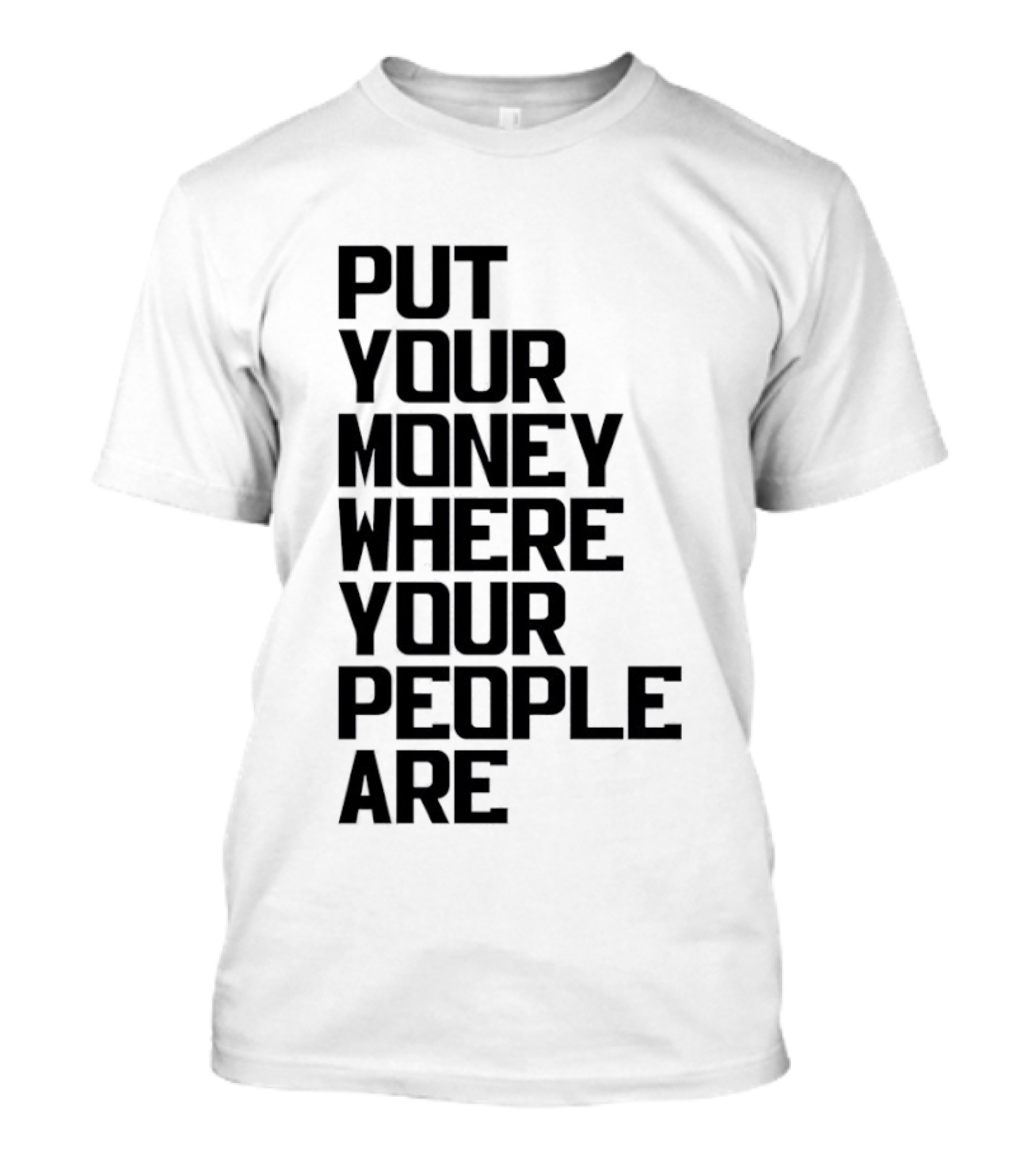 Put Your Money Where Your People Are Finance Community Support T-Shirt